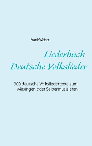 Buchcover Liederbuch (Deutsche Volkslieder) | Frank Weber | EAN 9783842367029 | ISBN 3-8423-6702-3 | ISBN 978-3-8423-6702-9