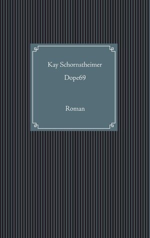 Buchcover Dope69 | Kay Schornstheimer | EAN 9783842374591 | ISBN 3-8423-7459-3 | ISBN 978-3-8423-7459-1