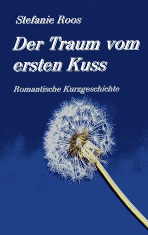 Buchcover Der Traum vom ersten Kuss | Stefanie Roos | EAN 9783842375420 | ISBN 3-8423-7542-5 | ISBN 978-3-8423-7542-0