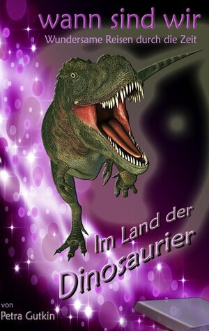 Buchcover wann sind wir - Im Land der Dinosaurier | Petra Gutkin | EAN 9783842377189 | ISBN 3-8423-7718-5 | ISBN 978-3-8423-7718-9