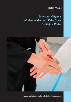 Buchcover Selbstverteidigung mit dem Kubotan / Palm Stick by Stefan Wahle | Stefan Wahle | EAN 9783842381902 | ISBN 3-8423-8190-5 | ISBN 978-3-8423-8190-2