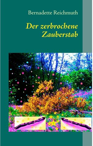 Buchcover Der zerbrochene Zauberstab | Bernadette Reichmuth | EAN 9783842391277 | ISBN 3-8423-9127-7 | ISBN 978-3-8423-9127-7