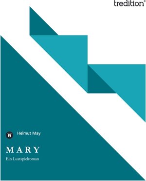 Buchcover M A R Y | Helmut May | EAN 9783842401730 | ISBN 3-8424-0173-6 | ISBN 978-3-8424-0173-0