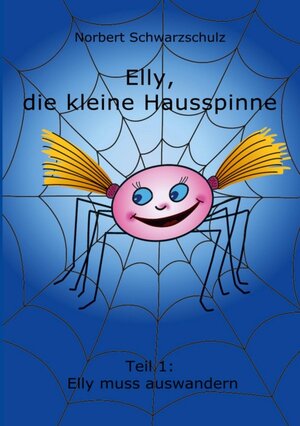 Buchcover Elly, die kleine Hausspinne | Norbert Schwarzschulz | EAN 9783842423022 | ISBN 3-8424-2302-0 | ISBN 978-3-8424-2302-2