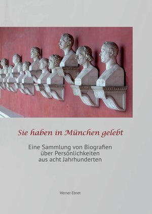 Buchcover Sie haben in München gelebt | Werner Ebnet | EAN 9783842495609 | ISBN 3-8424-9560-9 | ISBN 978-3-8424-9560-9
