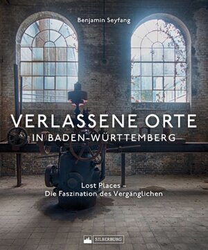 Buchcover Verlassene Orte in Baden-Württemberg | Benjamin Seyfang | EAN 9783842524200 | ISBN 3-8425-2420-X | ISBN 978-3-8425-2420-0