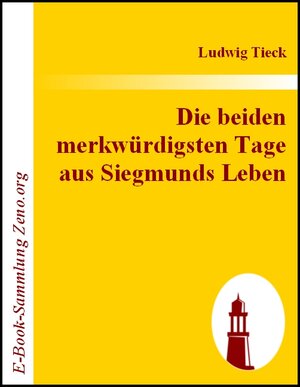 Buchcover Die beiden merkwürdigsten Tage aus Siegmunds Leben | Ludwig Tieck | EAN 9783843012584 | ISBN 3-8430-1258-X | ISBN 978-3-8430-1258-4