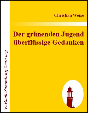 Buchcover Der grünenden Jugend überflüssige Gedanken | Christian Weise | EAN 9783843013215 | ISBN 3-8430-1321-7 | ISBN 978-3-8430-1321-5