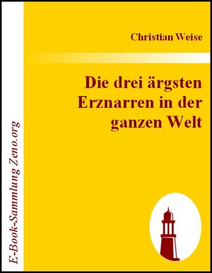 Buchcover Die drei ärgsten Erznarren in der ganzen Welt | Christian Weise | EAN 9783843013239 | ISBN 3-8430-1323-3 | ISBN 978-3-8430-1323-9