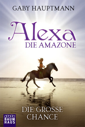 Buchcover Alexa, die Amazone - Die große Chance | Gaby Hauptmann | EAN 9783843200158 | ISBN 3-8432-0015-7 | ISBN 978-3-8432-0015-8