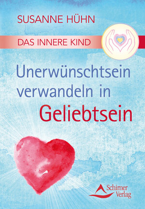 Buchcover Das Innere Kind – Unerwünschtsein verwandeln in Geliebtsein | Susanne Hühn | EAN 9783843463119 | ISBN 3-8434-6311-5 | ISBN 978-3-8434-6311-9