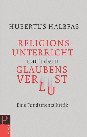 Buchcover Religionsunterricht nach dem Glaubensverlust | Hubertus Halbfas | EAN 9783843602006 | ISBN 3-8436-0200-X | ISBN 978-3-8436-0200-6