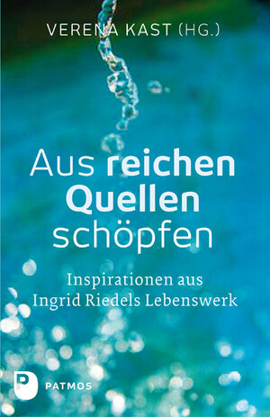 Buchcover Aus reichen Quellen schöpfen | Verena (Hg.) Kast | EAN 9783843605922 | ISBN 3-8436-0592-0 | ISBN 978-3-8436-0592-2