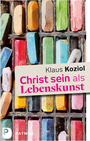 Buchcover Christ sein als Lebenskunst | Klaus Koziol | EAN 9783843607308 | ISBN 3-8436-0730-3 | ISBN 978-3-8436-0730-8