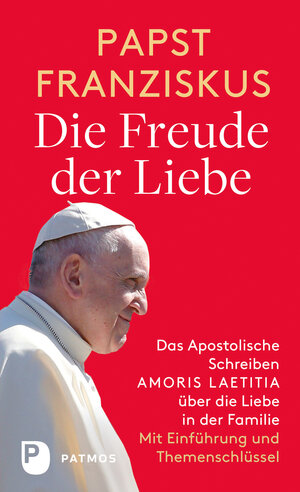 Buchcover Die Freude der Liebe: Das Apostolische Schreiben Amoris Laetitia über die Liebe in der Familie | Papst Franziskus | EAN 9783843607872 | ISBN 3-8436-0787-7 | ISBN 978-3-8436-0787-2