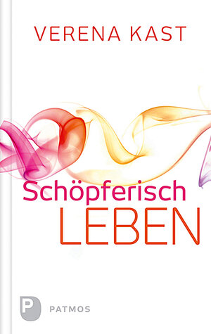 Buchcover Schöpferisch leben | Verena Kast | EAN 9783843608381 | ISBN 3-8436-0838-5 | ISBN 978-3-8436-0838-1