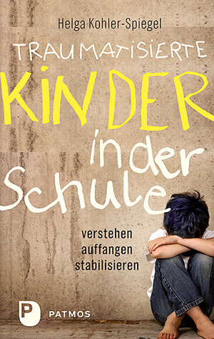 Buchcover Traumatisierte Kinder in der Schule | Helga Kohler-Spiegel | EAN 9783843609333 | ISBN 3-8436-0933-0 | ISBN 978-3-8436-0933-3