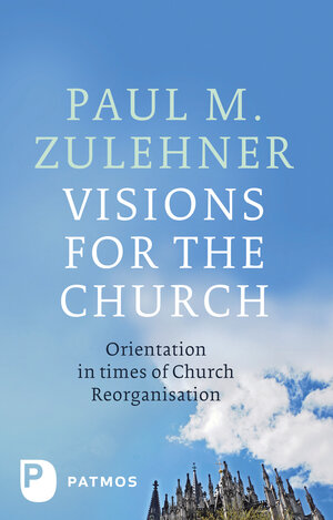 Buchcover Visions for the Church | Paul M. Zulehner | EAN 9783843610865 | ISBN 3-8436-1086-X | ISBN 978-3-8436-1086-5