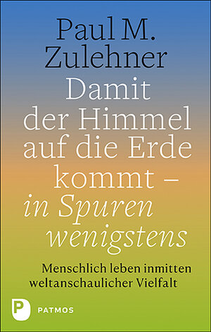 Buchcover Damit der Himmel auf die Erde kommt - in Spuren wenigstens | Paul M. Zulehner | EAN 9783843612760 | ISBN 3-8436-1276-5 | ISBN 978-3-8436-1276-0