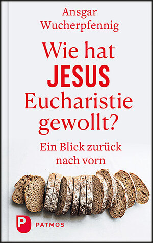 Buchcover Wie hat Jesus Eucharistie gewollt? | Ansgar Wucherpfennig | EAN 9783843613026 | ISBN 3-8436-1302-8 | ISBN 978-3-8436-1302-6