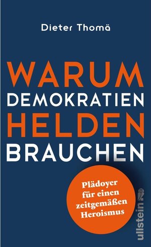 Buchcover Warum Demokratien Helden brauchen. / Ullstein eBooks | Dieter Thomä | EAN 9783843721523 | ISBN 3-8437-2152-1 | ISBN 978-3-8437-2152-3