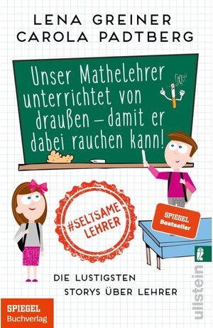 Buchcover Unser Mathelehrer unterrichtet von draußen - damit er dabei rauchen kann! | Carola Padtberg, Lena Greiner | EAN 9783843723107 | ISBN 3-8437-2310-9 | ISBN 978-3-8437-2310-7