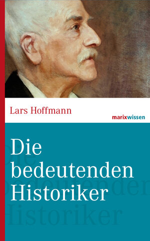 Buchcover Die bedeutenden Historiker | Lars Hoffmann | EAN 9783843800334 | ISBN 3-8438-0033-2 | ISBN 978-3-8438-0033-4