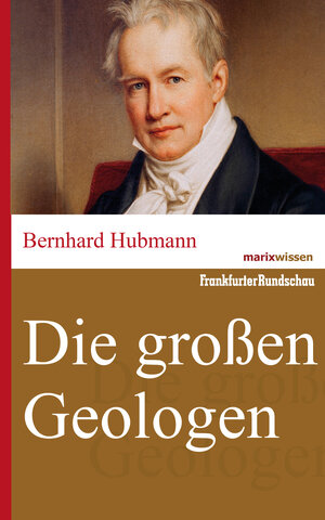 Buchcover Die großen Geologen | Bernhard Hubmann | EAN 9783843800440 | ISBN 3-8438-0044-8 | ISBN 978-3-8438-0044-0