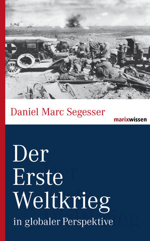 Buchcover Der Erste Weltkrieg | Daniel Marc Segesser | EAN 9783843800563 | ISBN 3-8438-0056-1 | ISBN 978-3-8438-0056-3