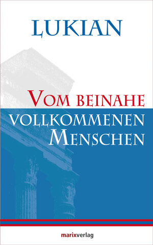 Buchcover Vom beinahe vollkommenen Menschen | Lukian | EAN 9783843802000 | ISBN 3-8438-0200-9 | ISBN 978-3-8438-0200-0