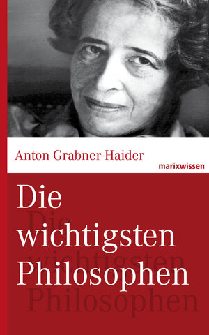 Buchcover Die wichtigsten Philosophen | Anton Grabner-Haider | EAN 9783843802130 | ISBN 3-8438-0213-0 | ISBN 978-3-8438-0213-0