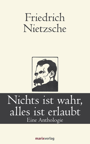 Buchcover Nichts ist wahr, alles ist erlaubt | Friedrich Nietzsche | EAN 9783843802970 | ISBN 3-8438-0297-1 | ISBN 978-3-8438-0297-0