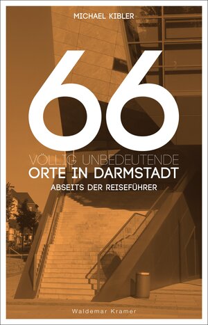 Buchcover 66 völlig unbedeutende Orte in Darmstadt | Michael Kibler | EAN 9783843804981 | ISBN 3-8438-0498-2 | ISBN 978-3-8438-0498-1