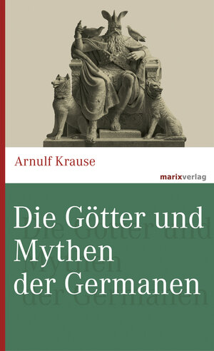 Buchcover Die Götter und Mythen der Germanen | Arnulf Krause | EAN 9783843805186 | ISBN 3-8438-0518-0 | ISBN 978-3-8438-0518-6