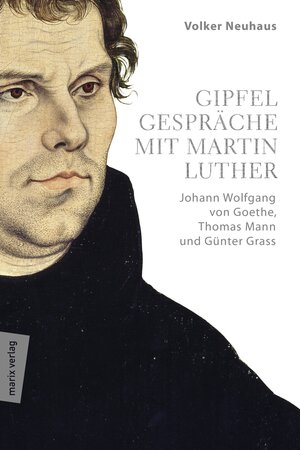 Buchcover Gipfelgespräche mit Martin Luther | Volker Neuhaus | EAN 9783843805537 | ISBN 3-8438-0553-9 | ISBN 978-3-8438-0553-7