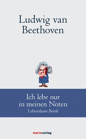 Buchcover Ludwig van Beethoven: Ich lebe nur in meinen Noten | Ludwig van Beethoven | EAN 9783843806497 | ISBN 3-8438-0649-7 | ISBN 978-3-8438-0649-7