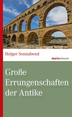 Buchcover Große Errungenschaften der Antike | Holger Sonnabend | EAN 9783843806527 | ISBN 3-8438-0652-7 | ISBN 978-3-8438-0652-7