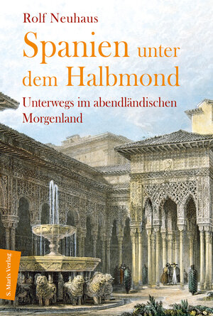 Buchcover Spanien unter dem Halbmond | Rolf Neuhaus | EAN 9783843807241 | ISBN 3-8438-0724-8 | ISBN 978-3-8438-0724-1