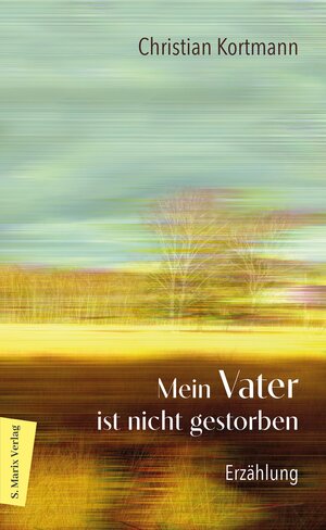 Buchcover Mein Vater ist nicht gestorben | Christian Kortmann | EAN 9783843807821 | ISBN 3-8438-0782-5 | ISBN 978-3-8438-0782-1