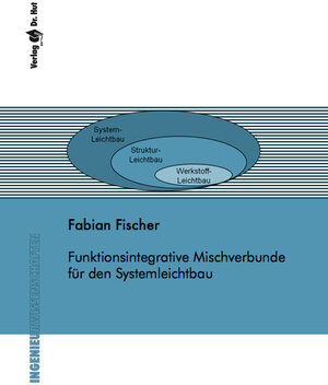 Buchcover Funktionsintegrative Mischverbunde für den Systemleichtbau | Fabian Fischer | EAN 9783843900317 | ISBN 3-8439-0031-0 | ISBN 978-3-8439-0031-7