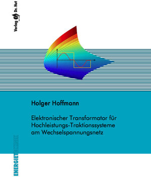 Buchcover Elektronischer Transformator für Hochleistungs-Traktionssysteme am Wechselspannungsnetz | Holger Hoffmann | EAN 9783843908047 | ISBN 3-8439-0804-4 | ISBN 978-3-8439-0804-7