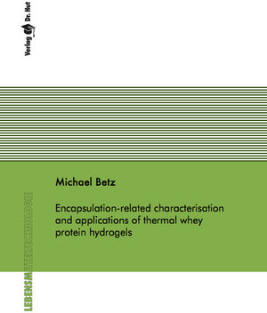 Buchcover Encapsulation-related characterisation and applications of thermal whey protein hydrogels | Michael Betz | EAN 9783843909310 | ISBN 3-8439-0931-8 | ISBN 978-3-8439-0931-0