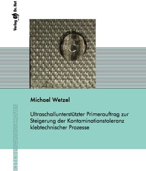 Buchcover Ultraschallunterstützter Primerauftrag zur Steigerung der Kontaminationstoleranz klebtechnischer Prozesse | Michael Wetzel | EAN 9783843913553 | ISBN 3-8439-1355-2 | ISBN 978-3-8439-1355-3