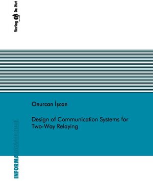 Buchcover Design of Communication Systems for Two-Way Relaying | Onurcan İșcan | EAN 9783843919616 | ISBN 3-8439-1961-5 | ISBN 978-3-8439-1961-6