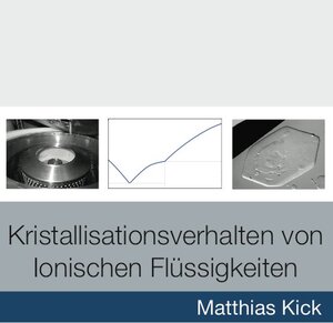 Buchcover Kristallisationsverhalten von Ionischen Flüssigkeiten | Matthias Kick | EAN 9783843919623 | ISBN 3-8439-1962-3 | ISBN 978-3-8439-1962-3