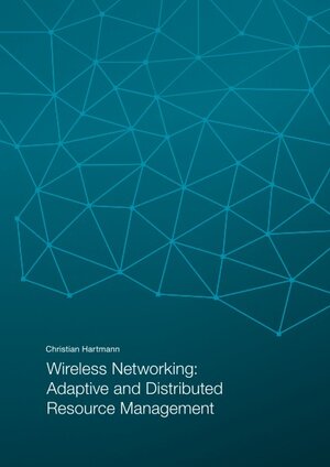 Buchcover Wireless Networking: Adaptive and Distributed Resource Management | Christian Hartmann | EAN 9783843924030 | ISBN 3-8439-2403-1 | ISBN 978-3-8439-2403-0