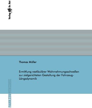 Buchcover Ermittlung vestibulärer Wahrnehmungsschwellen zur zielgerichteten Gestaltung der Fahrzeug-Längsdynamik | Thomas Müller | EAN 9783843924757 | ISBN 3-8439-2475-9 | ISBN 978-3-8439-2475-7
