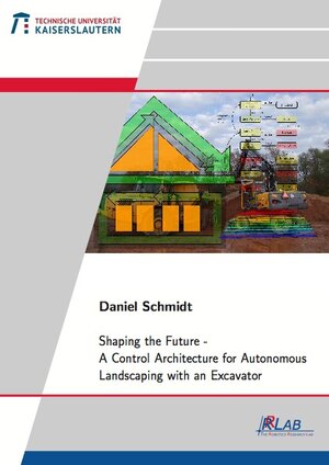 Buchcover Shaping the Future - A Control Architecture for Autonomous Landscaping with an Excavator | Daniel Schmidt | EAN 9783843928168 | ISBN 3-8439-2816-9 | ISBN 978-3-8439-2816-8