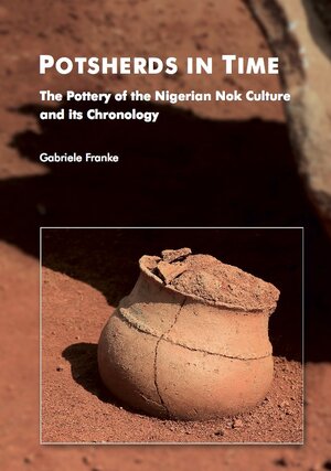 Buchcover Potsherds in Time - The Pottery of the Nigerian Nok Culture and its Chronology | Gabriele Franke | EAN 9783843929325 | ISBN 3-8439-2932-7 | ISBN 978-3-8439-2932-5