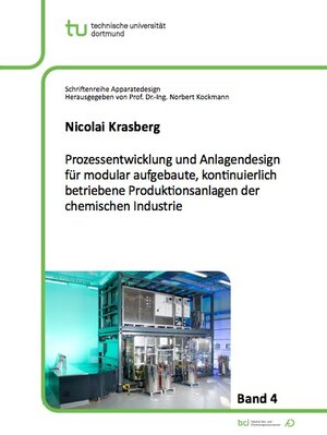 Buchcover Prozessentwicklung und Anlagendesign für modular aufgebaute, kontinuierlich betriebene Produktionsanlagen der chemischen Industrie | Nicolai Krasberg | EAN 9783843929608 | ISBN 3-8439-2960-2 | ISBN 978-3-8439-2960-8